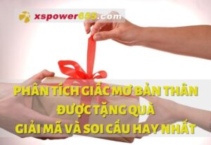 Phân tích giấc mơ bản thân được tặng quà - Giải mã và soi cầu hay nhất
