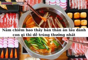 Nằm chiêm bao thấy bản thân ăn lẩu đánh con gì thì dễ trúng thưởng nhất