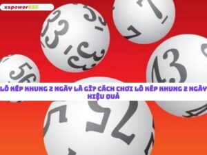 Lô kép khung 2 ngày là gì? Cách chơi lô kép khung 2 ngày hiệu quả