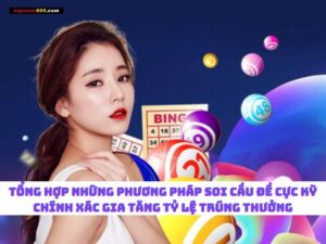 Tổng hợp những phương pháp soi cầu đề cực kỳ chính xác gia tăng tỷ lệ trúng thưởng