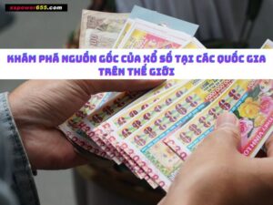 Khám phá nguồn gốc của xổ số tại các quốc gia trên thế giới