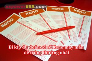 Các phương pháp dự đoán xổ số Keno may mắn dễ trúng thưởng nhất